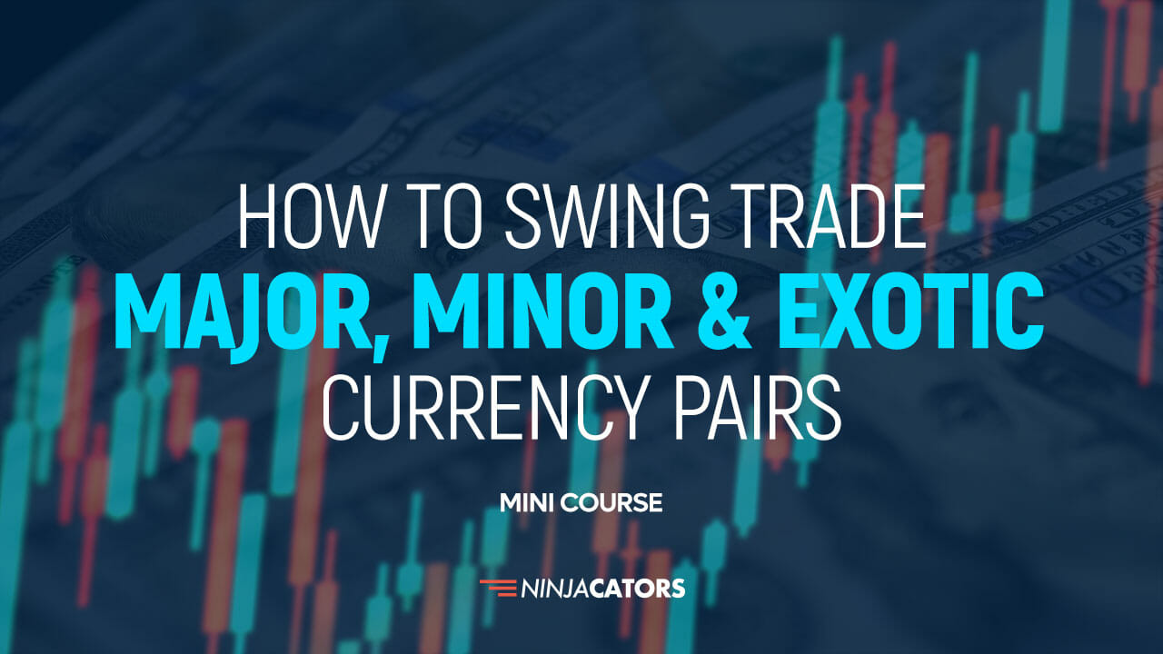 How to Swing Trade Major-, Minor & Exotic Currency Pairs