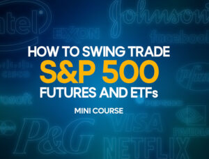 How To Swing Trade S&P 500 Futures & ETFs