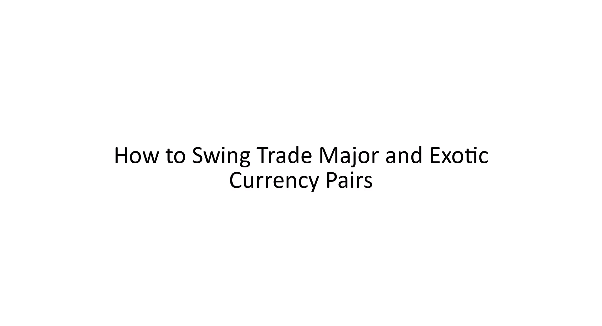 How to Swing Trade Major-, Minor & Exotic Currency Pairs